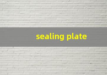 sealing plate